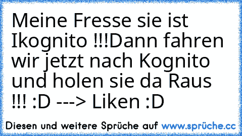 Meine Fresse sie ist Ikognito !!!
Dann fahren wir jetzt nach Kognito und holen sie da Raus !!! 
:D 
---> Liken :D