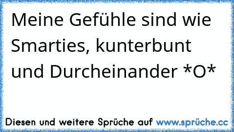 Meine Gefühle sind wie Smarties, kunterbunt und Durcheinander *O*