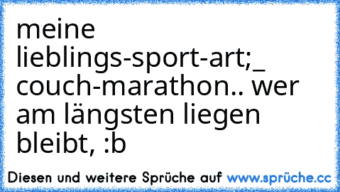 meine lieblings-sport-art;_ couch-marathon.. wer am längsten liegen bleibt, :b