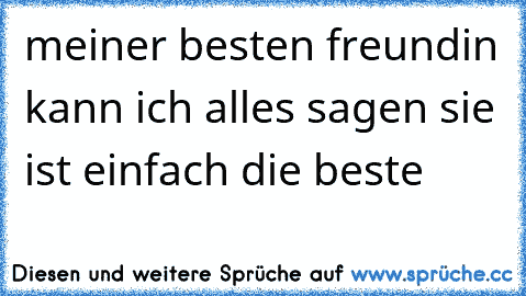 meiner besten freundin kann ich alles sagen sie ist einfach die beste