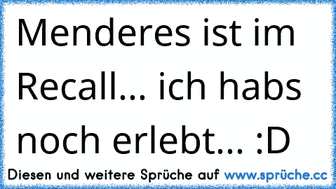 Menderes ist im Recall... ich habs noch erlebt... :D