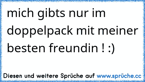 mich gibts nur im doppelpack mit meiner besten freundin ! :) ♥