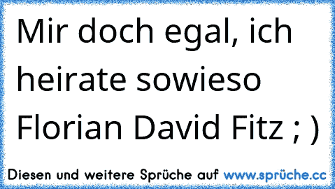 Mir doch egal, ich heirate sowieso Florian David Fitz ; )