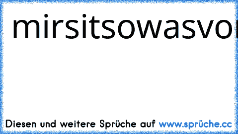 mirsitsowasvonlangweiligundichbinvielzufauldieleertaste
oderdieshifttastezudruckenweslalbdertexteventuellein
bisschenschwerzuentziffernistachjaundichbenutzekeine
satzzeichenodersoweildasmanchmalechtunnötigistund
smileysmacheichauchnichtweilichmirdannvorkommewieein
kindergartenkindxdabsätzelohnensichaucnichtlikedaswenn
dukeksemagstunddashiergarnichtgelesenhastxd