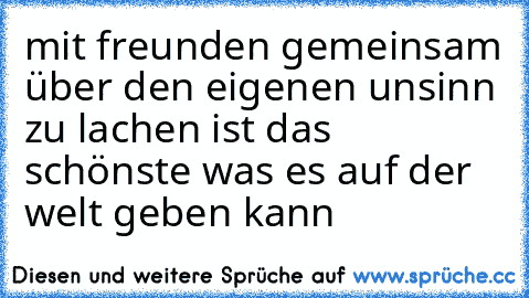 mit freunden gemeinsam über den eigenen unsinn zu lachen ist das schönste was es auf der welt geben kann ♥