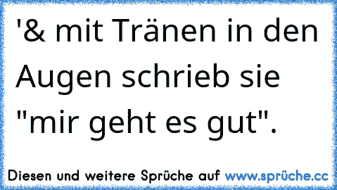 '& mit Tränen in den Augen schrieb sie "mir geht es gut".