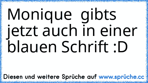 Monique  gibts jetzt auch in einer blauen Schrift :D