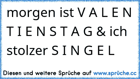 morgen ist V A L E N T I E N S T A G & ich stolzer S I N G E L  ♥