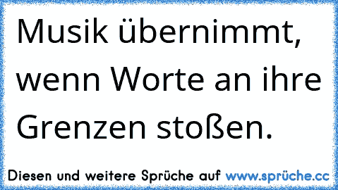 Musik übernimmt, wenn Worte an ihre Grenzen stoßen.