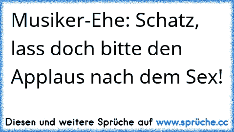 Musiker-Ehe: Schatz, lass doch bitte den Applaus nach dem Sex!