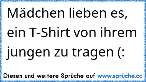 Mädchen lieben es, ein T-Shirt von ihrem jungen zu tragen (: ♥