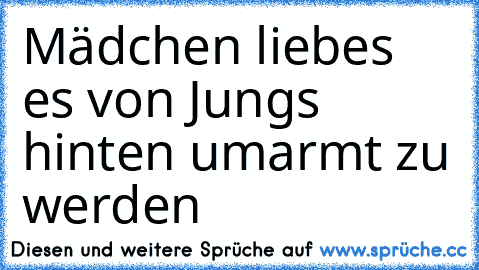 Mädchen liebes es von Jungs hinten umarmt zu werden ♥