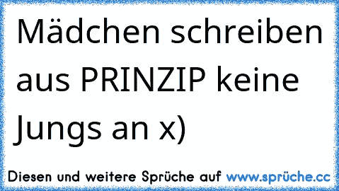 Mädchen schreiben aus PRINZIP keine Jungs an x)