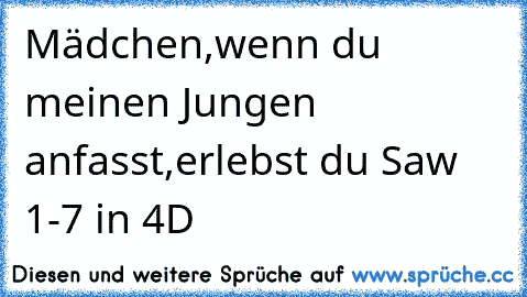 Mädchen,wenn du meinen Jungen anfasst,erlebst du Saw 1-7 in 4D