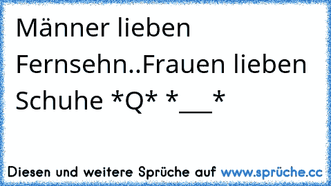 Männer lieben Fernsehn..Frauen lieben Schuhe *Q* *___*