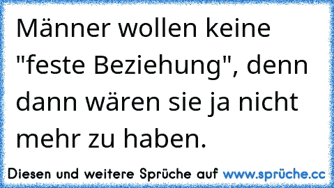 Männer wollen keine "feste Beziehung", denn dann wären sie ja nicht mehr zu haben….