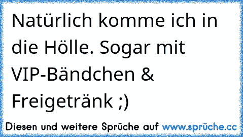 Natürlich komme ich in die Hölle. Sogar mit VIP-Bändchen & Freigetränk ;)