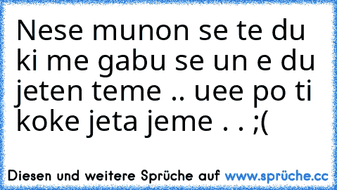 Nese munon se te du ki me gabu se un e du jeten teme .. uee po ti koke jeta jeme . . ;( ♥