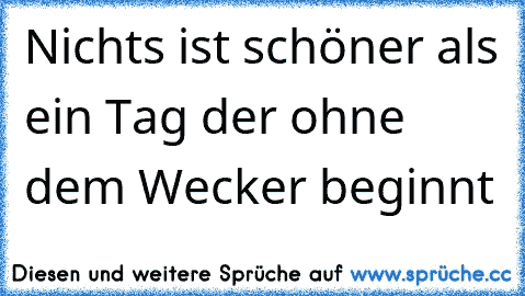 Nichts ist schöner als ein Tag der ohne dem Wecker beginnt