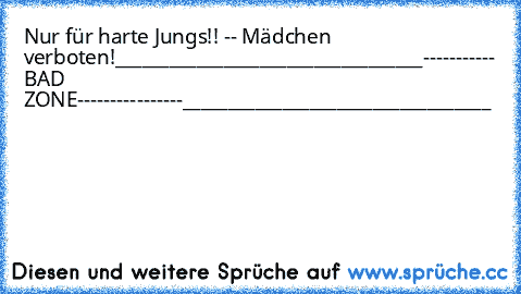 Nur für harte Jungs!! -- Mädchen verboten!
__________________________________
----------- BAD            ZONE----------------
__________________________________