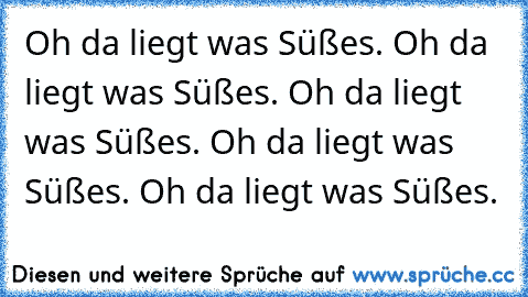 Oh da liegt was Süßes. Oh da liegt was Süßes. Oh da liegt was Süßes. Oh da liegt was Süßes. Oh da liegt was Süßes.