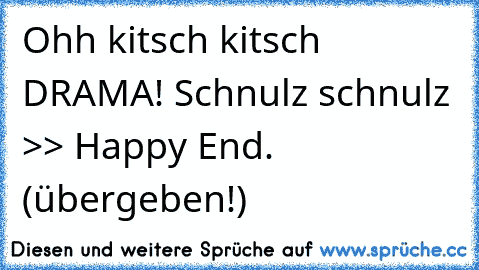 Ohh kitsch kitsch DRAMA! Schnulz schnulz >> Happy End. (übergeben!) ♥