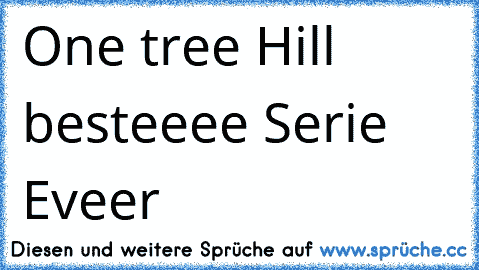 One tree Hill besteeee Serie Eveer 
