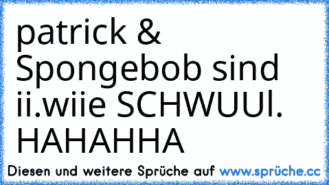 patrick & Spongebob sind ii.wiie SCHWUUl. HAHAHHA