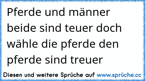 Pferde und männer  beide sind teuer doch wähle die pferde den pferde sind treuer