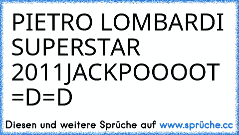 PIETRO LOMBARDI SUPERSTAR 2011
JACKPOOOOT ♥♥♥♥ =D=D