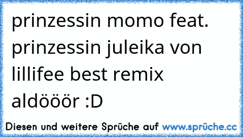 prinzessin momo feat. prinzessin juleika von lillifee best remix aldööör :D  ♥