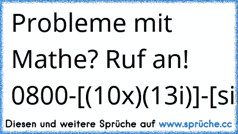 Probleme mit Mathe? Ruf an! 0800-[(10x)(13i)²]-[sin(xy)/2.362x]