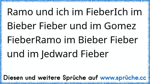 Ramo und ich im Fieber
Ich im Bieber Fieber und im Gomez Fieber
Ramo im Bieber Fieber und im Jedward Fieber