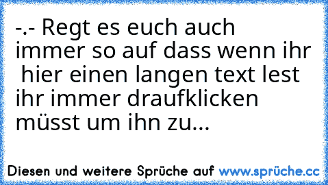 -.- Regt es euch auch immer so auf dass wenn ihr  hier einen langen text lest ihr immer draufklicken müsst um ihn zu...