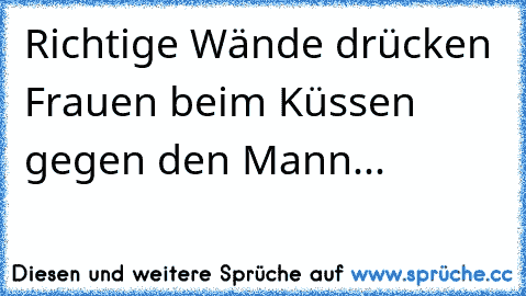 Richtige Wände drücken Frauen beim Küssen gegen den Mann...