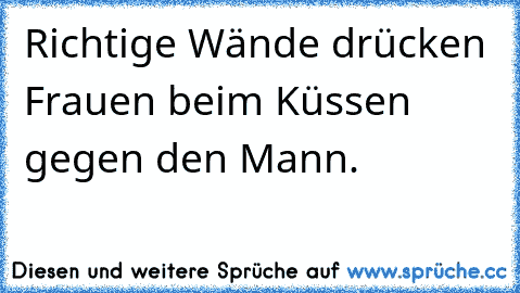 Richtige Wände drücken Frauen beim Küssen gegen den Mann.