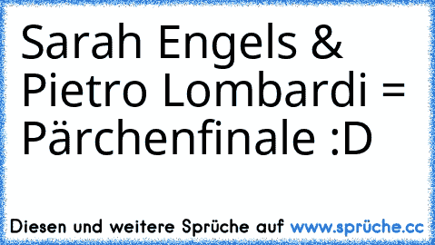 Sarah Engels & Pietro Lombardi = Pärchenfinale :D ♥