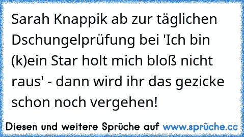 Sarah Knappik ab zur täglichen Dschungelprüfung bei 'Ich bin (k)ein Star holt mich bloß nicht raus' - dann wird ihr das gezicke schon noch vergehen!