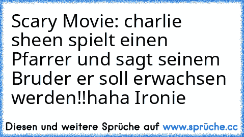 Scary Movie: charlie sheen spielt einen Pfarrer und sagt seinem Bruder er soll erwachsen werden!!haha Ironie