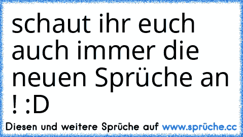 schaut ihr euch auch immer die neuen Sprüche an ! :D