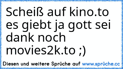 Scheiß auf kino.to es giebt ja gott sei dank noch movies2k.to ;)