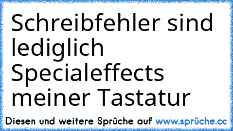 Schreibfehler sind lediglich Specialeffects meiner Tastatur