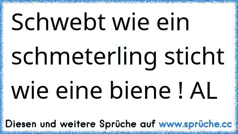 Schwebt wie ein schmeterling sticht wie eine biene ! ALİ