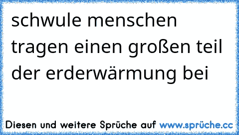 schwule menschen tragen einen großen teil der erderwärmung bei