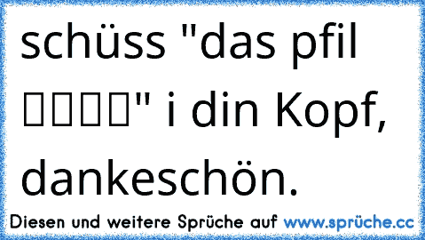 schüss "das pfil ▬▬▬►" i din Kopf, dankeschön.