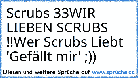 Scrubs ♥33
WIR LIEBEN SCRUBS !!
Wer Scrubs Liebt 'Gefällt mir' ;))