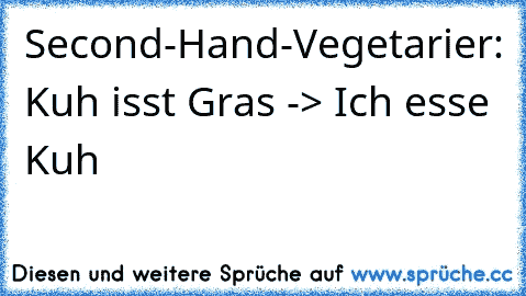 Second-Hand-Vegetarier: Kuh isst Gras -> Ich esse Kuh