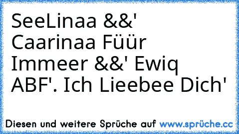 SeeLinaa &&' Caarinaa Füür Immeer &&' Ewiq ♥ ABF'. Ich Lieebee Dich' ♥