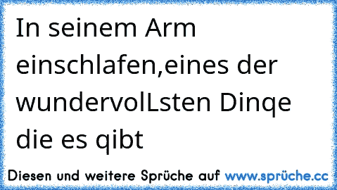 In seinem Arm einschlafen,
eines der wundervolLsten Dinqe die es qibt ♥