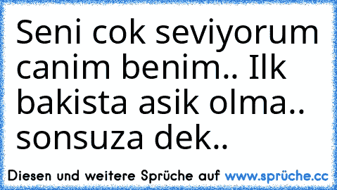 Seni cok seviyorum canim benim.. ♥
Ilk bakista asik olma.. ♥
sonsuza dek.. ♥